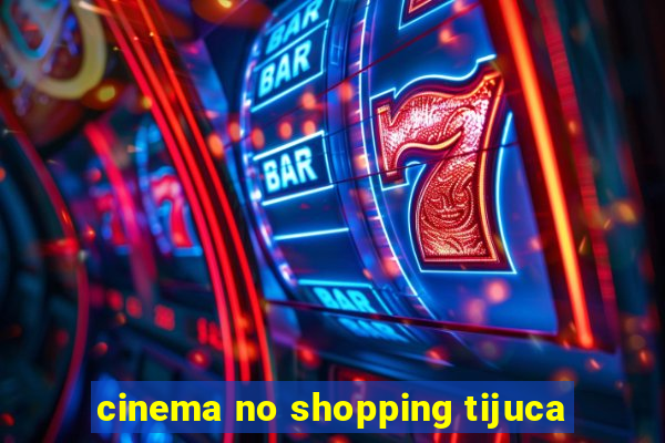 cinema no shopping tijuca